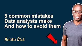 5 common mistakes data analysts make and how to avoid them