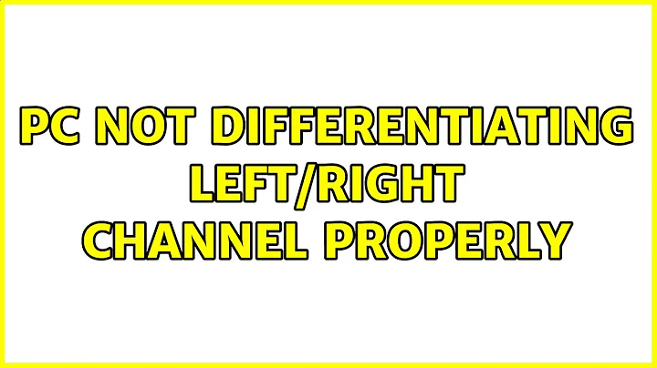 PC not differentiating Left/Right channel properly