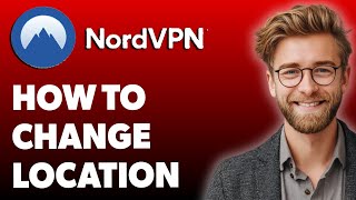 How To Change Location With Nordvpn In 2025 [2025 Guide]