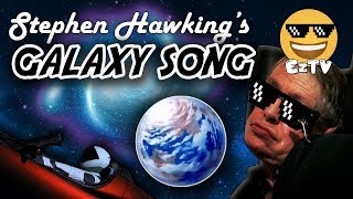 Galaxy Song Stephen Hawking Talking Meme - Monty Python Remix EZTV Sings Cover