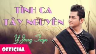 Video thumbnail of "Tình Ca Tây Nguyên - Y Jang Tuyn | Bài Hát Trữ Tình [Official Audio]"