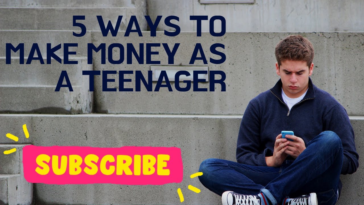 5 Ways to Make Money as a Teenager 
