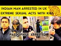 Indian Immigrant Jaishing Arrested In UK | He Accepts Having Extreme Sexual Acts With The Child