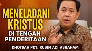 Meneladani Kristus di Tengah Penderitaan – Pdt. Rubin Adi Abraham