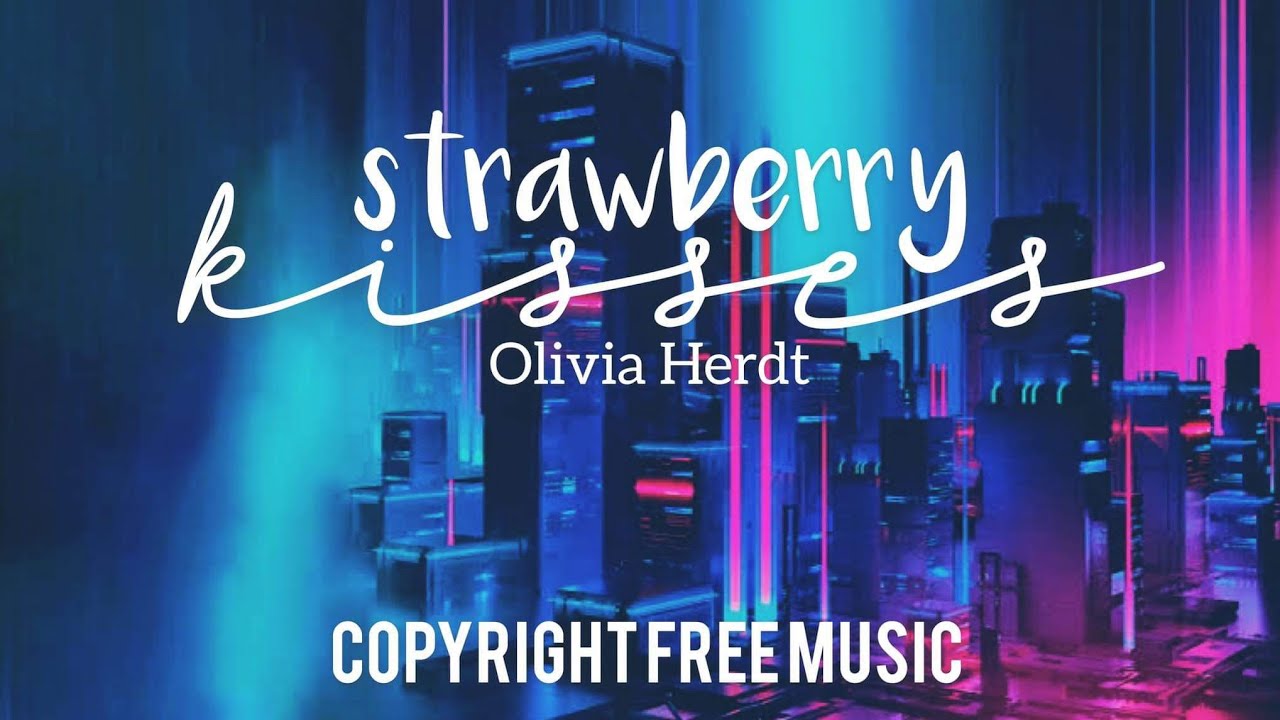 Olivia Herdt Strawberry Kisses (Lyrics) Copyright Free Music YouTube