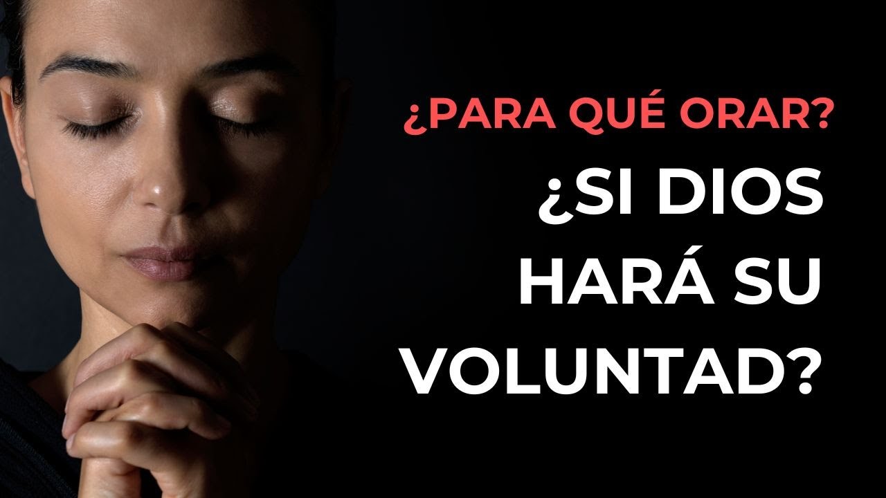 ¿Para Qué Orar Si Dios Hará Su Voluntad? - Juan Manuel Vaz