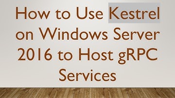 How to Use Kestrel on Windows Server 2016 to Host gRPC Services