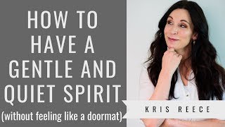 How to Have a Gentle and Quiet Spirit - Kris Reece - Spiritual Growth screenshot 1