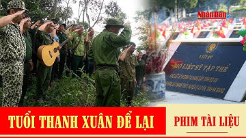 Phim tài liệu TUỔI THANH XUÂN ĐỂ LẠI - Tưởng nhớ các Anh hùng Liệt sỹ mặt trận Vị Xuyên, Hà Giang
