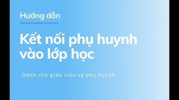 Giáo viên mời phụ huynh kết nối lớp học trên ứng dụng quản lý lớp học ClassClap