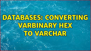 Databases: Converting VARBINARY HEX to VARCHAR