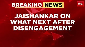 EAM Dr S Jaishankar on Troop Pullback, De-Escalation with China | India Today