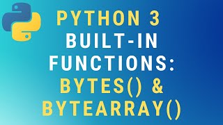 Python 3 bytes() and bytearray() built-in functions TUTORIAL