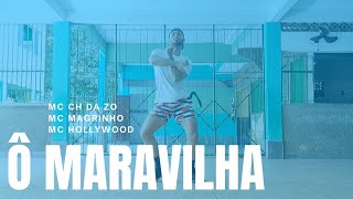 Ô Maravilha - Mc CH do ZO, feat. Mc Magrinho e Mc Hollywood (Coreografia)