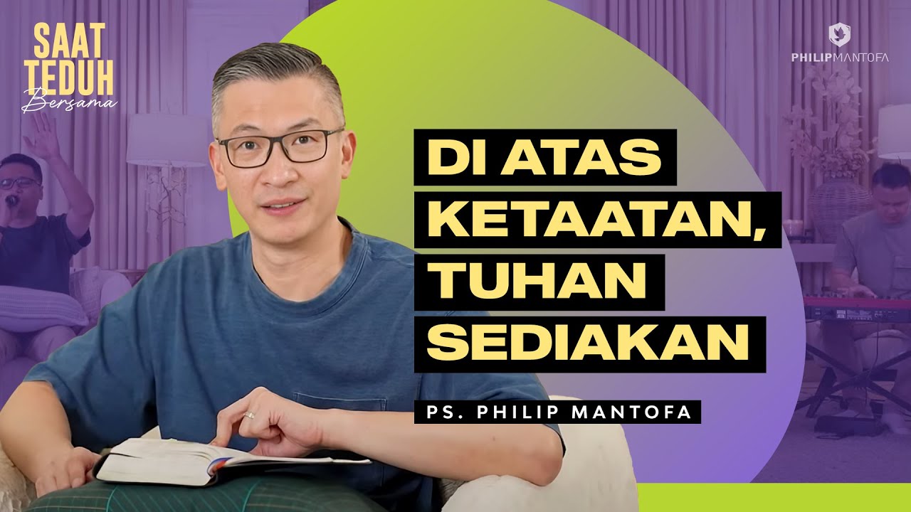Saat Teduh Bersama - DI ATAS KETAATAN, TUHAN SEDIAKAN | 29 November 2023 (Official Philip Mantofa)