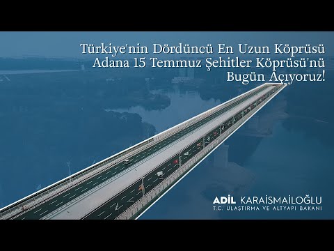 Türkiye'nin Dördüncü En Uzun Köprüsü Adana 15 Temmuz Şehitler Köprüsü'nü Bugün Açıyoruz!