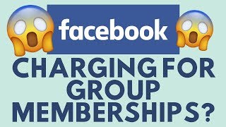 WILL FACEBOOK GROUPS CHARGE MONEY FOR MEMBERSHIPS?