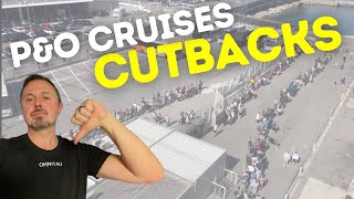 Have you noticed cutbacks on P&amp;O Cruises?