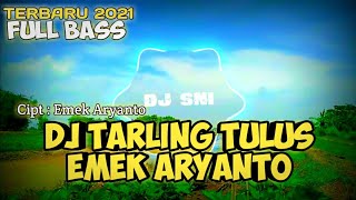 DJ Tarling Tulus - Emek Aryanto || Fullbass Terbaru 2022 || DJ_SNI