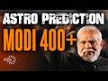 Modi will Be Lethal in Modi 3.0 &amp; 400+ Confirmed - Prediction via Modi Charts | Astro Kaartik Gor