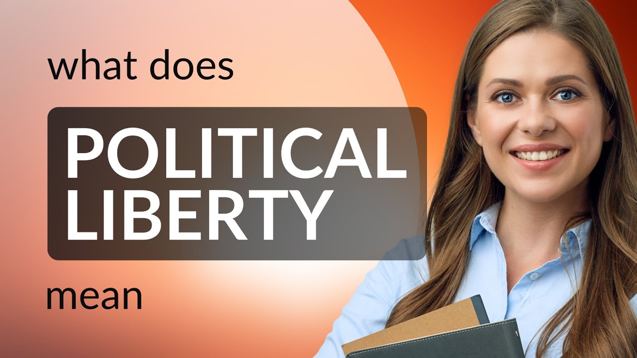 Political liberty • POLITICAL LIBERTY meaning