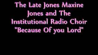 Miniatura de "Because of You Lord-Maxine Jones and Institutional Radio Choir"