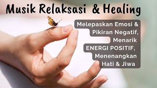 Musik Relaksasi Melepaskan Emosi & Pikiran Negatif, Menarik ENERGI POSITIF,  Menenangkan Hati & Jiwa