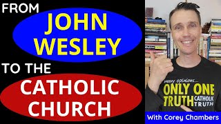 From Protestant to Catholic Convert (Wesleyan to Catholicism)