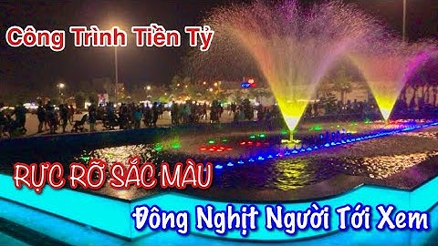 Đông nhịt người chờ xem Công trình nhạc nước tại Quảng Trường Võ Nguyên Giáp | Vùng Biên TV