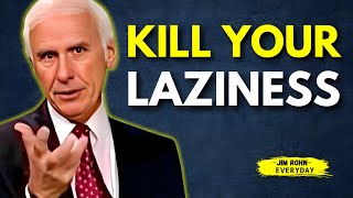 KILL YOUR LAZINESS, YOU HAVE WORK TO DO - Jim Rohn Motivation