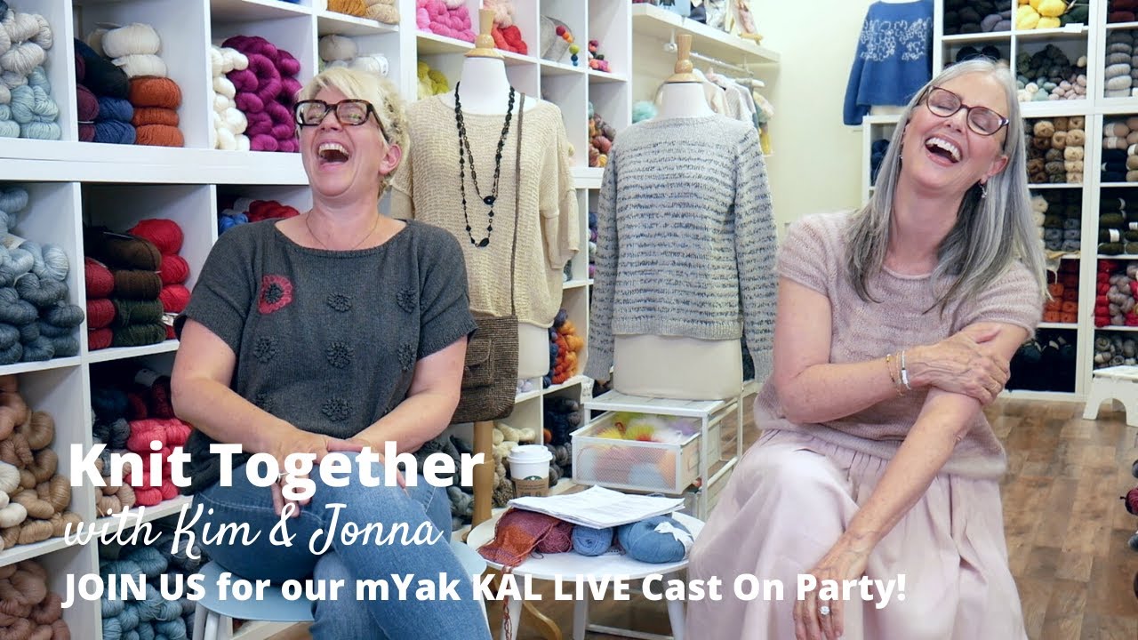 Knit Together with Kim & Jonna - JOIN US for our mYak KAL LIVE Cast On Party on ZOOM!