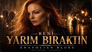 Beni Yarım Bıraktın | Sen Gittin Ben Kaldım | Anatolian Blues (Ayrılık Şarkısı)