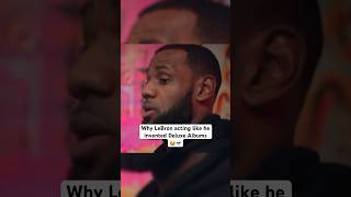 LeBron acting like he invented Deluxe Albums