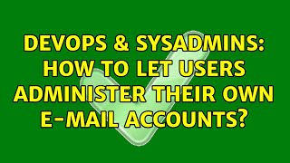 DevOps & SysAdmins: How to let users administer their own e-mail accounts? (2 Solutions!!)