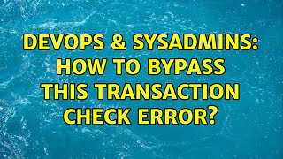 DevOps & SysAdmins: How to bypass this Transaction check error? (2 Solutions!!)