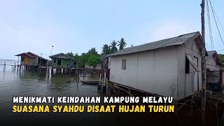 Suasana Syahdu Disaat Hujan.. Menikmati Keindahan Kampung Melayu 