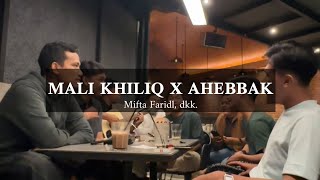 MALI KHILIQ X AHEBBAK - Mifta Faridl, dkk.