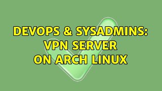 DevOps & SysAdmins: VPN server on Arch Linux (4 Solutions!!)