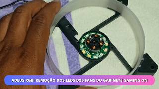 Adeus RGB! Remoção dos LEDs dos Fans do Gabinete On Gaming