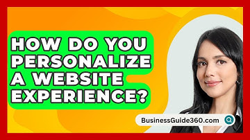 How Do You Personalize A Website Experience? - BusinessGuide360.com
