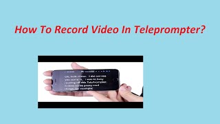 How To Record Video While Reading Script On Android – Teleprompter App