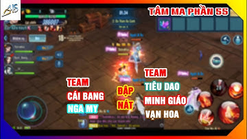 VLTK Mobile - Nga My, Cái Bang đập nát team khủng Tiêu Dao, Minh Giáo, Vạn Hoa | Tâm ma phần 55