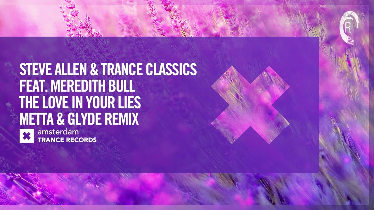 Steve Allen & Trance Classics ft Meredith Bull - The Love In Your Lies (Metta & Glyde Rmx) Extended