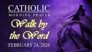 WALK BY THE WORD | Catholic Morning Prayer for Guidance & Strength | February 24, 2026