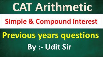 CAT || Simple & Compound Interest  || Previous Year Questions || By Udit Sir