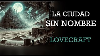 H.P. Lovecraft - La ciudad sin nombre - Audiolibro completo.