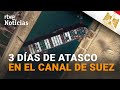 CANAL DE SUEZ:  230 buques BLOQUEADOS  y 8.000 MILLONES de EUROS de PÉRDIDAS diarias | RTVE