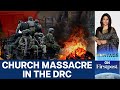 DR Congo Church Attack Dozens Killed By ISIS Linked Rebels Vantage With Palki Sharma N18G DR Congo Church Attack Dozens Killed By ISIS Linked Rebels Vantage With Palki Sharma N18G
