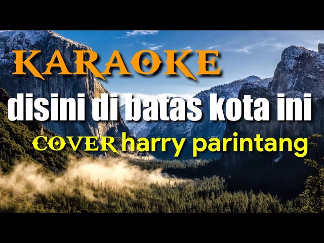 #karaoke disini dibatas kota ini.cover Harry parintang class=