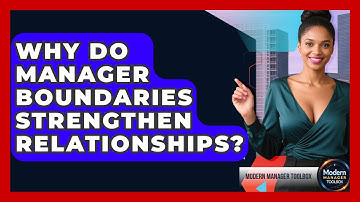 Why Do Manager Boundaries Strengthen Relationships? - Modern Manager Toolbox